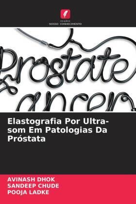 Dhok / Chude / Ladke |  Elastografia Por Ultra-som Em Patologias Da Próstata | Buch |  Sack Fachmedien