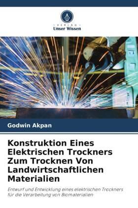 Akpan |  Konstruktion Eines Elektrischen Trockners Zum Trocknen Von Landwirtschaftlichen Materialien | Buch |  Sack Fachmedien