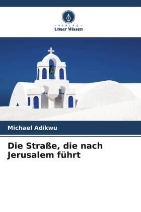 Adikwu |  Die Straße, die nach Jerusalem führt | Buch |  Sack Fachmedien