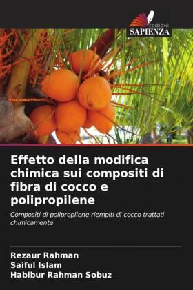 Rahman / Islam / Rahman Sobuz |  Effetto della modifica chimica sui compositi di fibra di cocco e polipropilene | Buch |  Sack Fachmedien