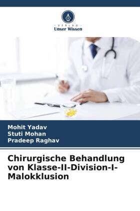 Yadav / Mohan / Raghav |  Chirurgische Behandlung von Klasse-II-Division-I-Malokklusion | Buch |  Sack Fachmedien