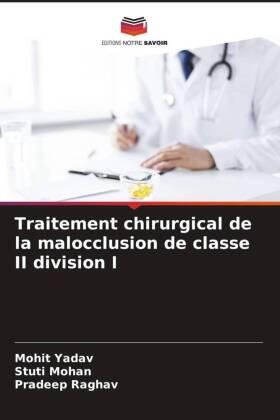 Yadav / Mohan / Raghav |  Traitement chirurgical de la malocclusion de classe II division I | Buch |  Sack Fachmedien