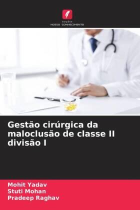 Yadav / Mohan / Raghav |  Gestão cirúrgica da maloclusão de classe II divisão I | Buch |  Sack Fachmedien