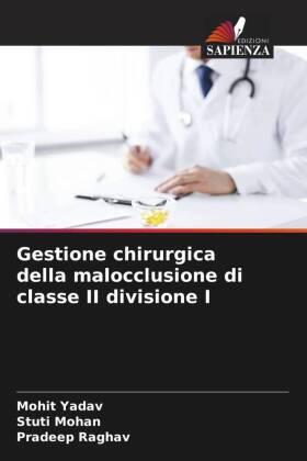 Yadav / Mohan / Raghav |  Gestione chirurgica della malocclusione di classe II divisione I | Buch |  Sack Fachmedien