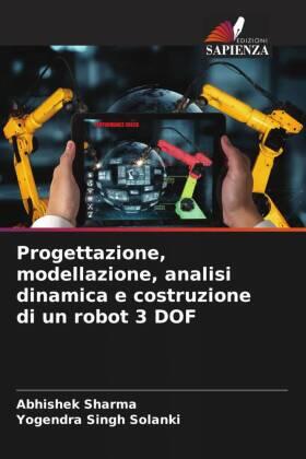 Sharma / Solanki |  Progettazione, modellazione, analisi dinamica e costruzione di un robot 3 DOF | Buch |  Sack Fachmedien
