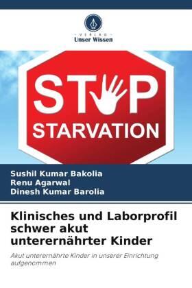 Bakolia / Agarwal / Barolia |  Klinisches und Laborprofil schwer akut unterernährter Kinder | Buch |  Sack Fachmedien
