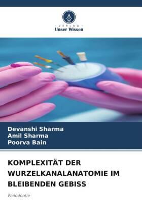 Sharma / Bain |  KOMPLEXITÄT DER WURZELKANALANATOMIE IM BLEIBENDEN GEBISS | Buch |  Sack Fachmedien