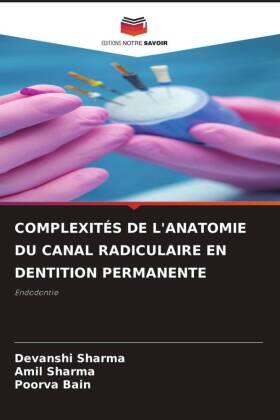 Sharma / Bain |  COMPLEXITÉS DE L'ANATOMIE DU CANAL RADICULAIRE EN DENTITION PERMANENTE | Buch |  Sack Fachmedien