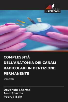 Sharma / Bain |  COMPLESSITÀ DELL'ANATOMIA DEI CANALI RADICOLARI IN DENTIZIONE PERMANENTE | Buch |  Sack Fachmedien