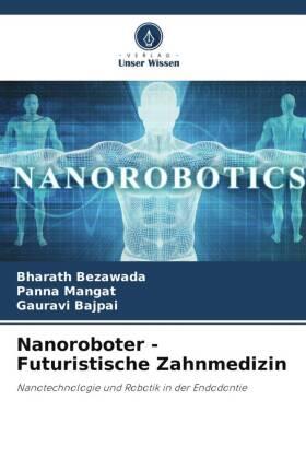 Bezawada / Mangat / Bajpai |  Nanoroboter - Futuristische Zahnmedizin | Buch |  Sack Fachmedien