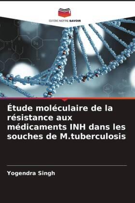 Singh |  Étude moléculaire de la résistance aux médicaments INH dans les souches de M.tuberculosis | Buch |  Sack Fachmedien