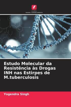 Singh |  Estudo Molecular da Resistência às Drogas INH nas Estirpes de M.tuberculosis | Buch |  Sack Fachmedien