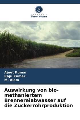 Kumar / Alam |  Auswirkung von bio-methaniertem Brennereiabwasser auf die Zuckerrohrproduktion | Buch |  Sack Fachmedien