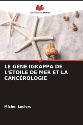 Leclerc |  LE GÈNE IGKAPPA DE L'ÉTOILE DE MER ET LA CANCÉROLOGIE | Buch |  Sack Fachmedien