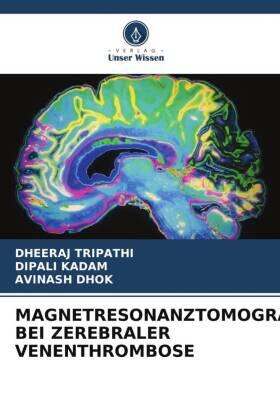 Tripathi / Kadam / Dhok |  MAGNETRESONANZTOMOGRAPHIE BEI ZEREBRALER VENENTHROMBOSE | Buch |  Sack Fachmedien