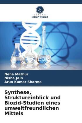 Mathur / Jain / Sharma |  Synthese, Struktureinblick und Biozid-Studien eines umweltfreundlichen Mittels | Buch |  Sack Fachmedien