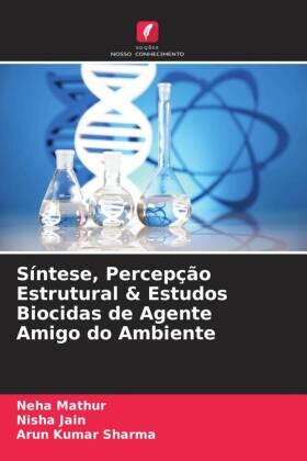 Mathur / Jain / Sharma |  Síntese, Percepção Estrutural & Estudos Biocidas de Agente Amigo do Ambiente | Buch |  Sack Fachmedien