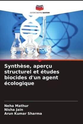 Mathur / Jain / Sharma |  Synthèse, aperçu structurel et études biocides d'un agent écologique | Buch |  Sack Fachmedien