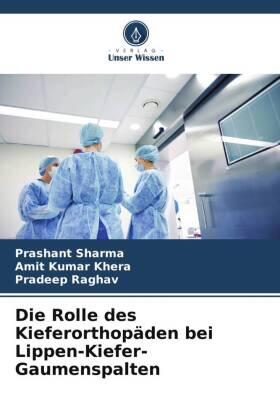 Sharma / Khera / Raghav |  Die Rolle des Kieferorthopäden bei Lippen-Kiefer-Gaumenspalten | Buch |  Sack Fachmedien