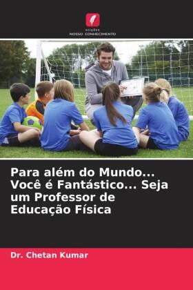 Kumar |  Para além do Mundo... Você é Fantástico... Seja um Professor de Educação Física | Buch |  Sack Fachmedien