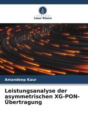 Kaur |  Leistungsanalyse der asymmetrischen XG-PON-Übertragung | Buch |  Sack Fachmedien