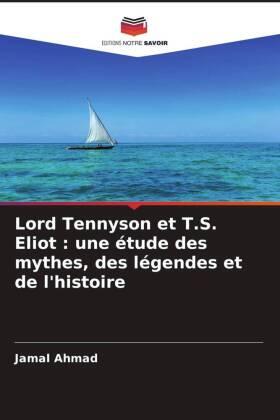 Ahmad |  Lord Tennyson et T.S. Eliot : une étude des mythes, des légendes et de l'histoire | Buch |  Sack Fachmedien