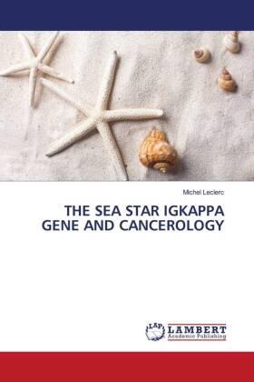 Leclerc |  THE SEA STAR IGKAPPA GENE AND CANCEROLOGY | Buch |  Sack Fachmedien