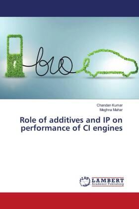 Kumar / Mahar |  Role of additives and IP on performance of CI engines | Buch |  Sack Fachmedien