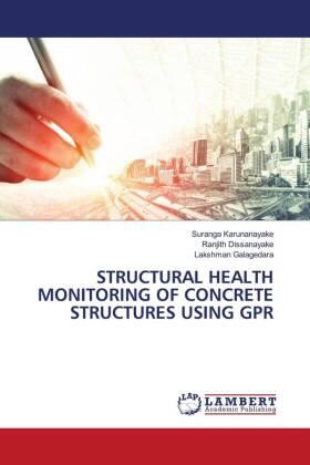 Karunanayake / Dissanayake / Galagedara |  STRUCTURAL HEALTH MONITORING OF CONCRETE STRUCTURES USING GPR | Buch |  Sack Fachmedien
