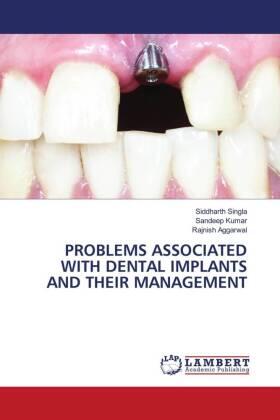 Singla / Kumar / Aggarwal |  PROBLEMS ASSOCIATED WITH DENTAL IMPLANTS AND THEIR MANAGEMENT | Buch |  Sack Fachmedien