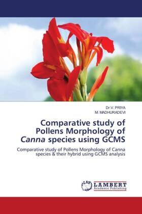 Priya / Madhuradevi |  Comparative study of Pollens Morphology of Canna species using GCMS | Buch |  Sack Fachmedien