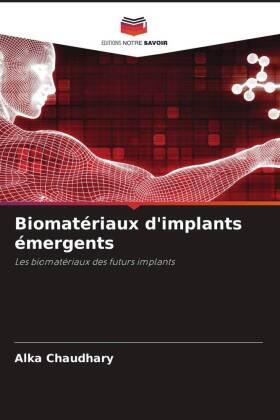 Chaudhary / Gupta / Katna |  Biomatériaux d'implants émergents | Buch |  Sack Fachmedien