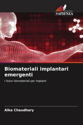 Chaudhary / Gupta / Katna |  Biomateriali implantari emergenti | Buch |  Sack Fachmedien