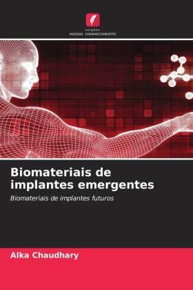 Chaudhary / Gupta / Katna |  Biomateriais de implantes emergentes | Buch |  Sack Fachmedien