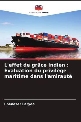 Laryea |  L'effet de grâce indien : Évaluation du privilège maritime dans l'amirauté | Buch |  Sack Fachmedien