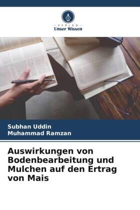 Uddin / Ramzan |  Auswirkungen von Bodenbearbeitung und Mulchen auf den Ertrag von Mais | Buch |  Sack Fachmedien