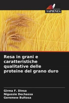 Dinsa / Dechassa / Bultosa |  Resa in grani e caratteristiche qualitative delle proteine del grano duro | Buch |  Sack Fachmedien
