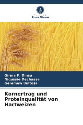 Dinsa / Dechassa / Bultosa |  Kornertrag und Proteinqualität von Hartweizen | Buch |  Sack Fachmedien