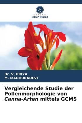 Priya / Madhuradevi |  Vergleichende Studie der Pollenmorphologie von Canna-Arten mittels GCMS | Buch |  Sack Fachmedien