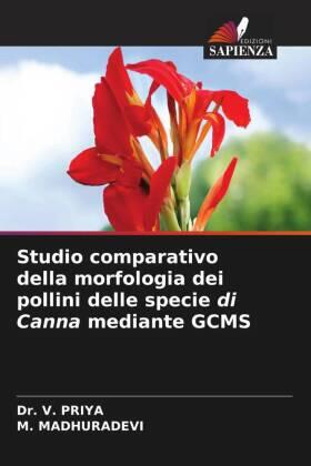 Priya / Madhuradevi |  Studio comparativo della morfologia dei pollini delle specie di Canna mediante GCMS | Buch |  Sack Fachmedien