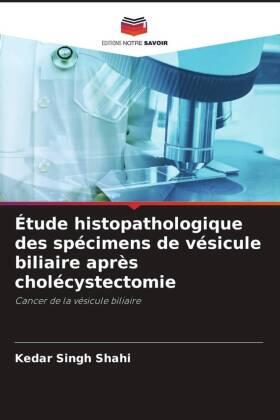 Shahi / Shukla |  Étude histopathologique des spécimens de vésicule biliaire après cholécystectomie | Buch |  Sack Fachmedien