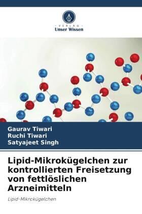 Tiwari / Singh |  Lipid-Mikrokügelchen zur kontrollierten Freisetzung von fettlöslichen Arzneimitteln | Buch |  Sack Fachmedien