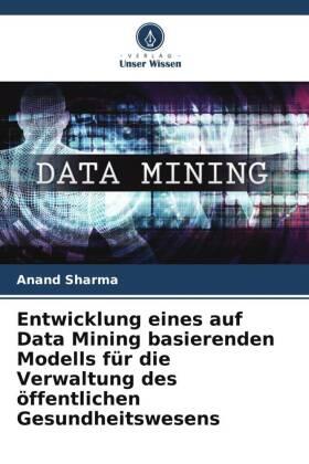Sharma |  Entwicklung eines auf Data Mining basierenden Modells für die Verwaltung des öffentlichen Gesundheitswesens | Buch |  Sack Fachmedien
