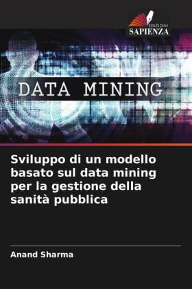Sharma |  Sviluppo di un modello basato sul data mining per la gestione della sanità pubblica | Buch |  Sack Fachmedien