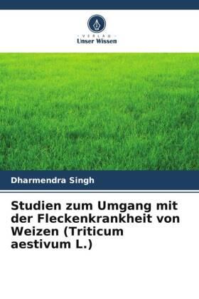 Singh |  Studien zum Umgang mit der Fleckenkrankheit von Weizen (Triticum aestivum L.) | Buch |  Sack Fachmedien