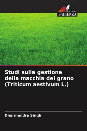 Singh |  Studi sulla gestione della macchia del grano (Triticum aestivum L.) | Buch |  Sack Fachmedien