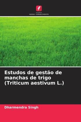 Singh / Kumar Singh |  Estudos de gestão de manchas de trigo (Triticum aestivum L.) | Buch |  Sack Fachmedien