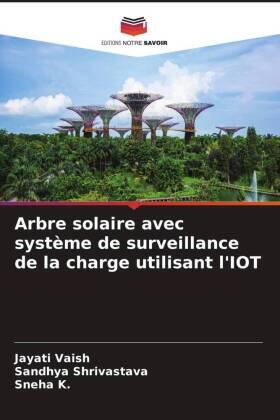 Vaish / Shrivastava / K. |  Arbre solaire avec système de surveillance de la charge utilisant l'IOT | Buch |  Sack Fachmedien