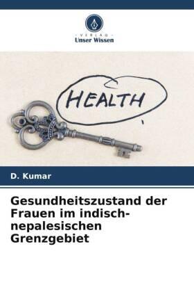 Kumar |  Gesundheitszustand der Frauen im indisch-nepalesischen Grenzgebiet | Buch |  Sack Fachmedien