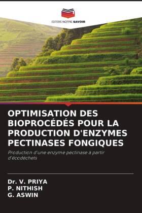 Priya / Nithish / Aswin |  OPTIMISATION DES BIOPROCÉDÉS POUR LA PRODUCTION D'ENZYMES PECTINASES FONGIQUES | Buch |  Sack Fachmedien